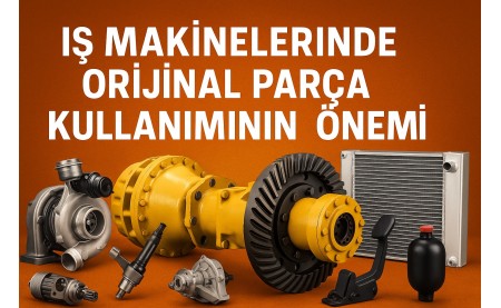 İş Makinelerinde Orijinal Parça Kullanımının Önemi