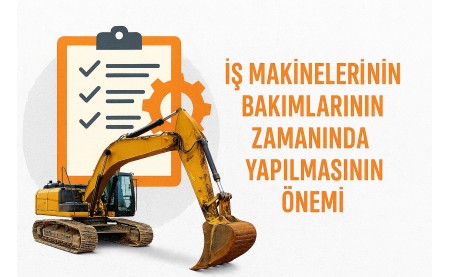 İş Makinelerinin Bakımlarının Zamanında Yapılmasının Önemi
